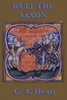 Wulf the Saxon - HENTY,  G a - 9781617200991