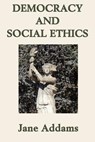 Democracy and Social Ethics - ADDAMS,  Jane - 9781617206061