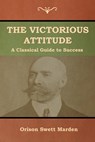 The Victorious Attitude - Orison Swett Marden - 9781618953049