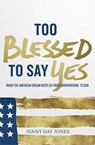 Too Blessed To Say Yes - Jenny Day Jones - 9781619582361