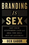Branding Is Sex: Get Your Customers Laid and Sell the Hell Out of Anything - Deb Gabor - 9781619614277