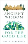 Ancient Wisdom for the Good Life - Ralph Hawkins - 9781619708853