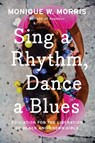Sing A Rhythm, Dance A Blues - Monique W. Morris - 9781620973998