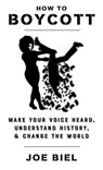 How to Boycott: Make Your Voice Heard, Understand History, & Change the World - Joe Biel - 9781621066217