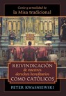 Reivindicacion de nuestros derechos hereditarios como catolicos - Peter Kwasniewski - 9781621388661