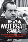 The Real Watergate Scandal - Geoff Shepard - 9781621573869