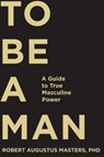 To Be a Man - MASTERS,  Robert Augustus - 9781622032297