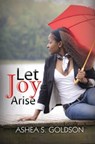 Let Joy Arise - Ashea S. Goldson - 9781622860470
