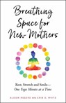 Breathing Space for New Mothers - Alison Rogers ; Erin White - 9781623173425