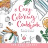 A Cozy Coloring Cookbook - Adrianna Adarme - 9781623368326