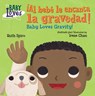 !Al bebe le encanta la gravedad! / Baby Loves Gravity! - Ruth Spiro ; Irene Chan - 9781623541156