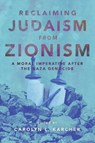 Reclaiming Judaism from Zionism - Carolyn L. Karcher - 9781623715373