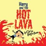 Harry and the Hot Lava - Chris Robertson - 9781623955755