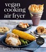 Vegan Cooking in Your Air Fryer - Kathy Hester - 9781624145094