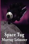 Space Tug - Murray Leinster - 9781625587787