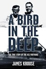 A Bird in the Deep - James Christopher Krouse - 9781626130753