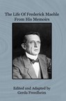 The Life of Frederick Maehle from His Memoirs - Gerda Freedheim - 9781626132504