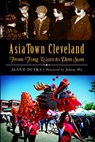 Asiatown Cleveland: From Tong Wars to Dim Sum - Alan F. Dutka - 9781626195523