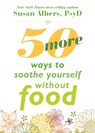 50 More Ways to Soothe Yourself Without Food - DR SUSAN,  PsyD Albers - 9781626252523