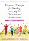 Exposure Therapy for Treating Anxiety in Children and Adolescents - VERONICA L.,  PhD Raggi ; Jessica G., PsyD Samson ; Julia W., PhD Felton ; Heather R., PsyD Loffredo ; Lisa H., PhD Berghorst - 9781626259225