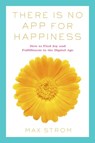 There Is No App for Happiness - Max Strom - 9781626365230