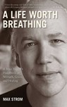 A Life Worth Breathing - Max Strom - 9781626367906