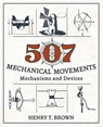 507 Mechanical Movements - Henry T Brown - 9781626543959