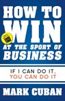 How to Win at the Sport of Business - Mark Cuban - 9781626810914