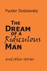 The Dream of a Ridiculous Man and Other Stories - Fyodor M Dostoevsky - 9781627300551
