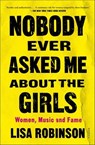 Nobody Ever Asked Me about the Girls - Lisa Robinson - 9781627794916
