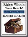 Riches Within Your Reach - Robert Collier - 9781627931984