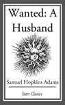 Wanted: A Husband - Samuel Hopkins Adams - 9781627938228