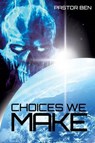 Choices We Make - Pastor Ben - 9781628718379