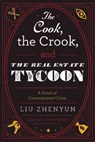 The Cook, the Crook, and the Real Estate Tycoon - ZHENYUN,  Liu - 9781628725209