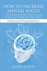 How to Increase Mental Focus - Jason Scotts - 9781628841596
