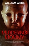 Murdering Mommy - William Webb - 9781629177656