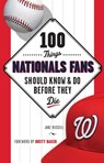 100 Things Nationals Fans Should Know & Do Before They Die - Jake Russell - 9781629371917