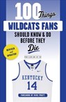 100 Things Wildcats Fans Should Know & Do Before They Die - Ryan Clark ; Joe Cox - 9781629378350