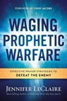 Waging Prophetic Warfare - Jennifer Leclaire - 9781629987262
