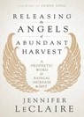 Releasing The Angels Of Abundant Harvest - Jennifer LeClaire - 9781629991764