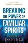 Breaking the Power of Familiar Spirits - Kimberly Daniels - 9781629995298