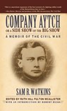 Company Aytch or a Side Show of the Big Show - Sam R. Watkins - 9781630263027