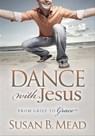 Dance with Jesus - Susan B. Mead - 9781630473082