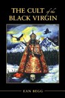 The Cult of the Black Virgin - Ean Begg - 9781630515096
