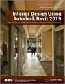 Interior Design Using Autodesk Revit 2019 - Aaron R. Hansen ; Daniel John Stine - 9781630571832