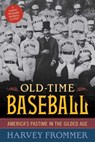 Old Time Baseball - Harvey Frommer, sports historian, journalist, and author of Remembering Yankee Stadium - 9781630760076
