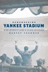 Remembering Yankee Stadium - Harvey Frommer, sports historian, journalist, and author of Remembering Yankee Stadium - 9781630761561
