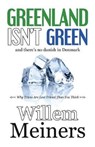 Greenland Isn't Green and There's No Danish in Danmark - MEINERS,  Willem - 9781630845766
