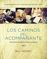Los Caminos del Acompañante: Edificando Discípulos Relacionalmente - Bill Mowry - 9781631468179