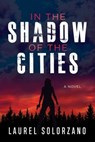 In the Shadow of the Cities - Laurel Solorzano - 9781631953286